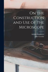 Produktbild: On the Construction and Use of the Microscope
