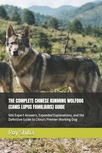 Produktbild: The Complete Chinese Kunming Wolfdog (Canis Lupus Familiaris) Guide
