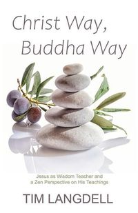 Produktbild: Christ Way, Buddha Way: Jesus as Wisdom Teacher and a Zen Perspective on His Teachings