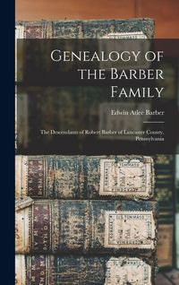 Produktbild: Genealogy of the Barber Family: The Descendants of Robert Barber of Lancaster County, Pennsylvania