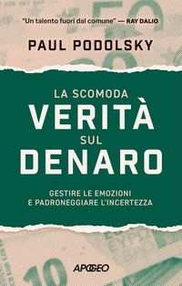 Produktbild: La scomoda verit&agrave; sul denaro. Gestire le emozioni e padroneggiare l'incertezza