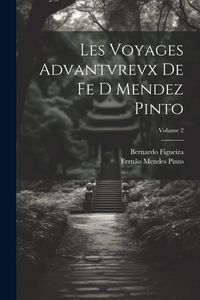 Produktbild: Les Voyages Advantvrevx De Fe D Mendez Pinto; Volume 2