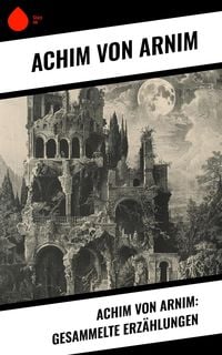 Produktbild: Achim von Arnim: Gesammelte Erz&auml;hlungen