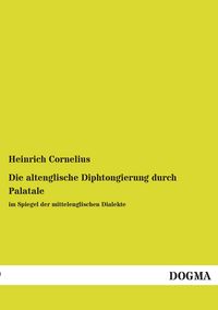 Produktbild: Die altenglische Diphtongierung durch Palatale im Spiegel der mittelenglischen Dialekte