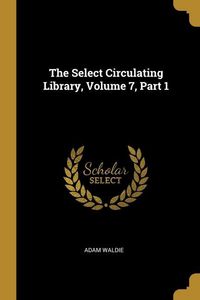 Produktbild: The Select Circulating Library, Volume 7, Part 1