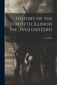 Produktbild: History of the Fortieth Illinois Inf., (volunteers)