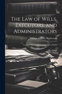 Produktbild: The Law of Wills, Executors, and Administrators: Together With a Copious Collection of Forms