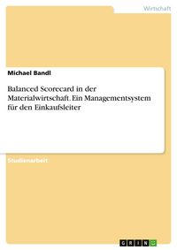 Produktbild: Balanced Scorecard in der Materialwirtschaft. Ein Managementsystem f&uuml;r den Einkaufsleiter