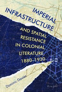 Produktbild: Imperial Infrastructure and Spatial Resistance in Colonial Literature, 1880&ndash;1930