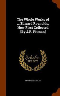 Produktbild: The Whole Works of ... Edward Reynolds, Now First Collected [By J.R. Pitman]