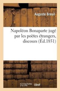 Produktbild: Napol&eacute;on Bonaparte Jug&eacute; Par Les Po&egrave;tes &Eacute;trangers, Discours