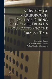 Produktbild: A History of Marlborough College During Fifty Years, From Its Foundation to the Present Time