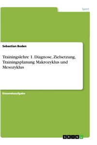 Produktbild: Trainingslehre 1. Diagnose, Zielsetzung, Trainingsplanung Makrozyklus und Mesozyklus