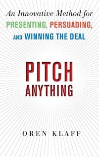 Produktbild: Pitch Anything: An Innovative Method for Presenting, Persuading, and Winning the Deal