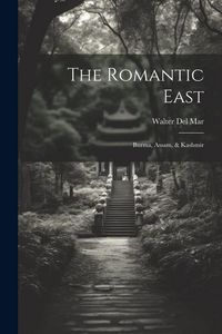 Produktbild: The Romantic East: Burma, Assam, & Kashmir
