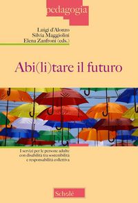 Produktbild: Abi(li)tare il futuro. I servizi per le persone adulte con disabilit&agrave; tra sostenibilit&agrave; e responsabilit&agrave; collettiva