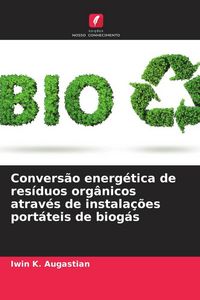 Produktbild: Convers&atilde;o energ&eacute;tica de res&iacute;duos org&acirc;nicos atrav&eacute;s de instala&ccedil;&otilde;es port&aacute;teis de biog&aacute;s