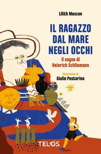 Produktbild: Il ragazzo dal mare negli occhi. Il sogno di Heinrich Schliemann. Ediz. ad alta leggibilit&agrave;