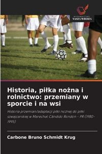Produktbild: Historia, pi&iquest;ka no&iquest;na i rolnictwo: przemiany w sporcie i na wsi