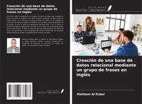 Produktbild: Creaci&oacute;n de una base de datos relacional mediante un grupo de frases en ingl&eacute;s