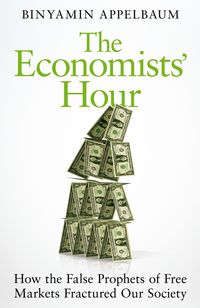 Bild vom Artikel Appelbaum, B: The Economists' Hour vom Autor Binyamin Appelbaum