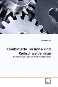Produktbild: Figala, G: Kombinierte Torsions- und Reibschwei&szlig;anlage
