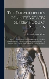 Produktbild: The Encyclopedia of United States Supreme Court Reports; Being a Complete Encyclopedia of all the Case law of the Federal Supreme Court up to and Incl
