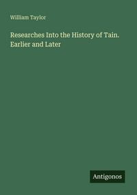 Produktbild: Researches Into the History of Tain. Earlier and Later