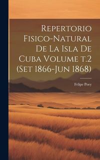 Produktbild: Repertorio fisico-natural de la isla de Cuba Volume t.2 (set 1866-jun 1868)