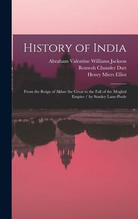 Produktbild: History of India: From the Reign of Akbar the Great to the Fall of the Moghul Empire / by Stanley Lane-Poole