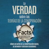 Produktbild: La Verdad sobre las Teor&iacute;as de la Conspiraci&oacute;n: C&oacute;mo los Mitos de la Conspiraci&oacute;n Nacen, Se Difunden y Obtienen Seguidores &ndash; Incluyendo la Desmitificaci&oacute;n de Muchos Mitos como el Aterrizaje en la Luna, Rothschilds o Chemtrails