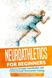 Produktbild: Roden, P: Neuroathletics for Beginners: Improve Strength, Co