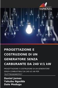 Produktbild: Progettazione E Costruzione Di Un Generatore Senza Carburante Da 240 V/1 Kw