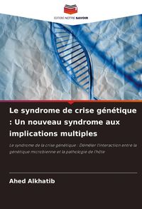 Produktbild: Le syndrome de crise g&eacute;n&eacute;tique : Un nouveau syndrome aux implications multiples