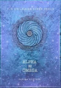 Produktbild: Die Heilreise einer Seele I Alpha und Omega