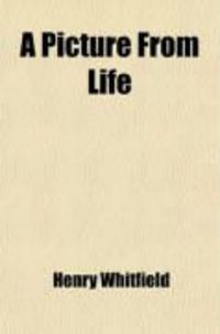 Produktbild: A Picture from Life; Or, the History of Emma Tankerville and Sir Henry Moreton