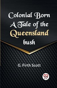 Produktbild: Colonial Born a Tale Of The Queensland Bush