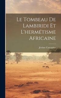 Produktbild: Le Tombeau De Lambiridi Et L'herm&eacute;tisme Africaine