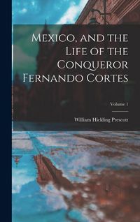 Produktbild: Mexico, and the Life of the Conqueror Fernando Cortes; Volume 1