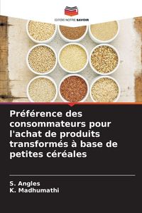 Produktbild: Pr&eacute;f&eacute;rence des consommateurs pour l'achat de produits transform&eacute;s &agrave; base de petites c&eacute;r&eacute;ales
