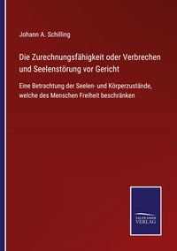 Produktbild: Die Zurechnungsf&auml;higkeit oder Verbrechen und Seelenst&ouml;rung vor Gericht