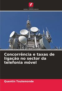 Produktbild: Concorr&ecirc;ncia e taxas de liga&ccedil;&atilde;o no sector da telefonia m&oacute;vel