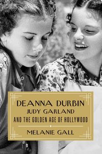 Produktbild: Deanna Durbin, Judy Garland, and the Golden Age of Hollywood