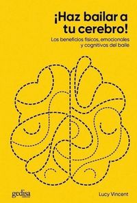 Produktbild: &iexcl;Haz bailar a tu cerebro! : los beneficios f&iacute;sicos, emocionales y cognitivos del baile