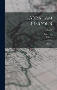 Produktbild: Abraham Lincoln: A History; Volume 2
