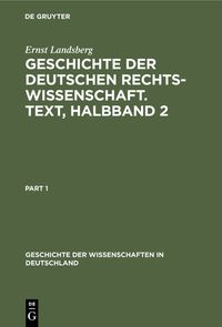 Bild vom Artikel Geschichte der Deutschen Rechtswissenschaft. Text, Halbband 2 vom Autor Ernst Landsberg