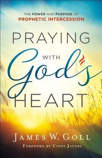 Produktbild: Praying with God`s Heart - The Power and Purpose of Prophetic Intercession