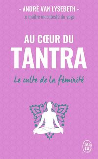 Produktbild: Au coeur du tantra : le culte de la f&eacute;minit&eacute;