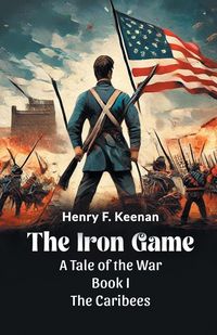 Produktbild: The Iron Game A Tale of the War BOOK I THE CARIBEES