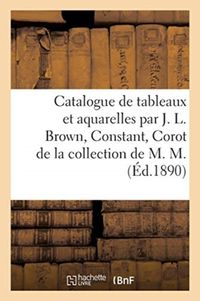 Produktbild: Catalogue de Tableaux Modernes Et Aquarelles Par J. L. Brown, B. Constant, Corot